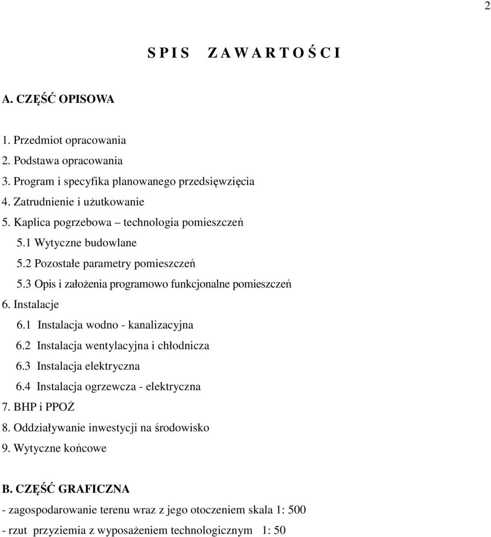 3 Opis i założenia programowo funkcjonalne pomieszczeń 6. Instalacje 6. Instalacja wodno - kanalizacyjna 6.2 Instalacja wentylacyjna i chłodnicza 6.3 Instalacja elektryczna 6.