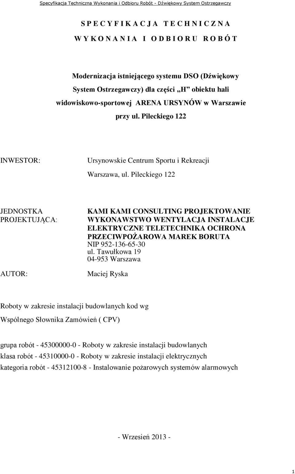 Pileckiego 122 JEDNOSTKA PROJEKTUJĄCA: AUTOR: KAMI KAMI CONSULTING PROJEKTOWANIE WYKONAWSTWO WENTYLACJA INSTALACJE ELEKTRYCZNE TELETECHNIKA OCHRONA PRZECIWPOŻAROWA MAREK BORUTA NIP 952-136-65-30 ul.