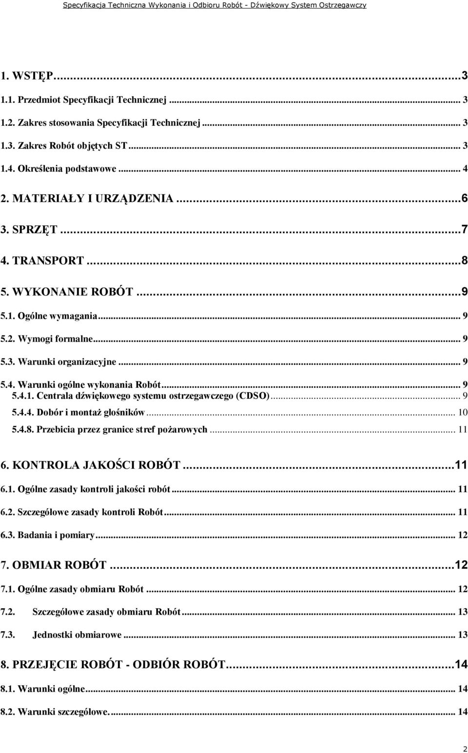 .. 9 5.4.1. Centrala dźwiękowego systemu ostrzegawczego (CDSO)... 9 5.4.4. Dobór i montaż głośników... 10 5.4.8. Przebicia przez granice stref pożarowych... 11 6. KONTROLA JAKOŚCI ROBÓT...11 6.1. Ogólne zasady kontroli jakości robót.