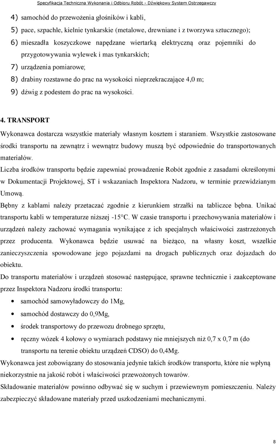 0 m; 9) dźwig z podestem do prac na wysokości. 4. TRANSPORT Wykonawca dostarcza wszystkie materiały własnym kosztem i staraniem.