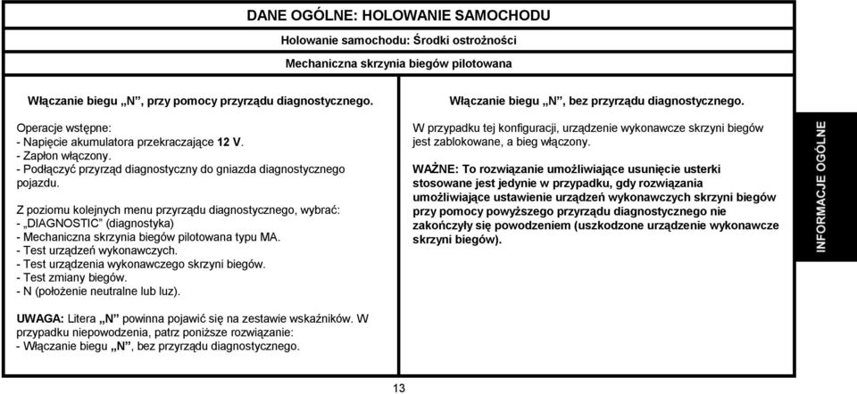 Z poziomu kolejnych menu przyrządu diagnostycznego, wybrać: - DIAGNOSTIC (diagnostyka) - Mechaniczna skrzynia biegów pilotowana typu MA. - Test urządzeń wykonawczych.