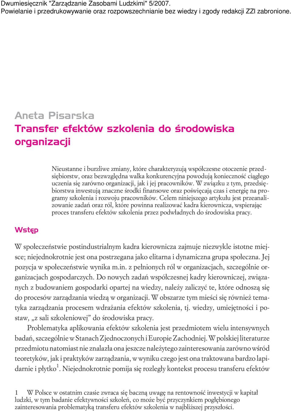 W zwi¹zku z tym, przedsiêbiorstwa inwestuj¹ znaczne œrodki finansowe oraz poœwiêcaj¹ czas i energiê na programy szkolenia i rozwoju pracowników.