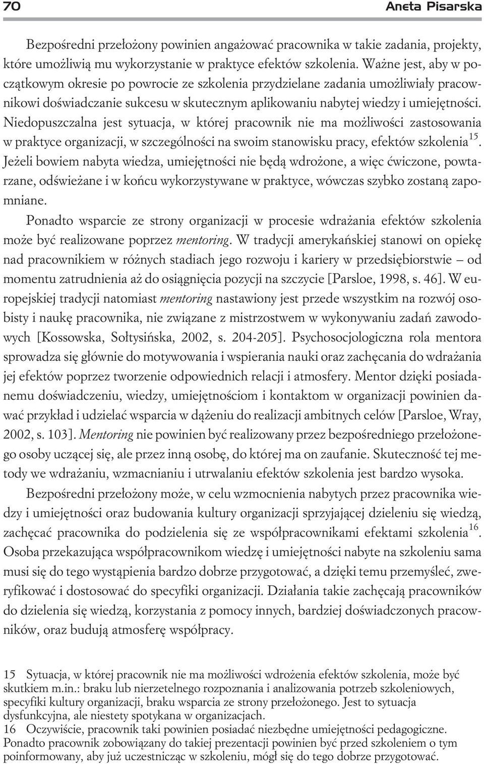 Niedopuszczalna jest sytuacja, w której pracownik nie ma mo liwoœci zastosowania w praktyce organizacji, w szczególnoœci na swoim stanowiskupracy, efektów szkolenia 15.