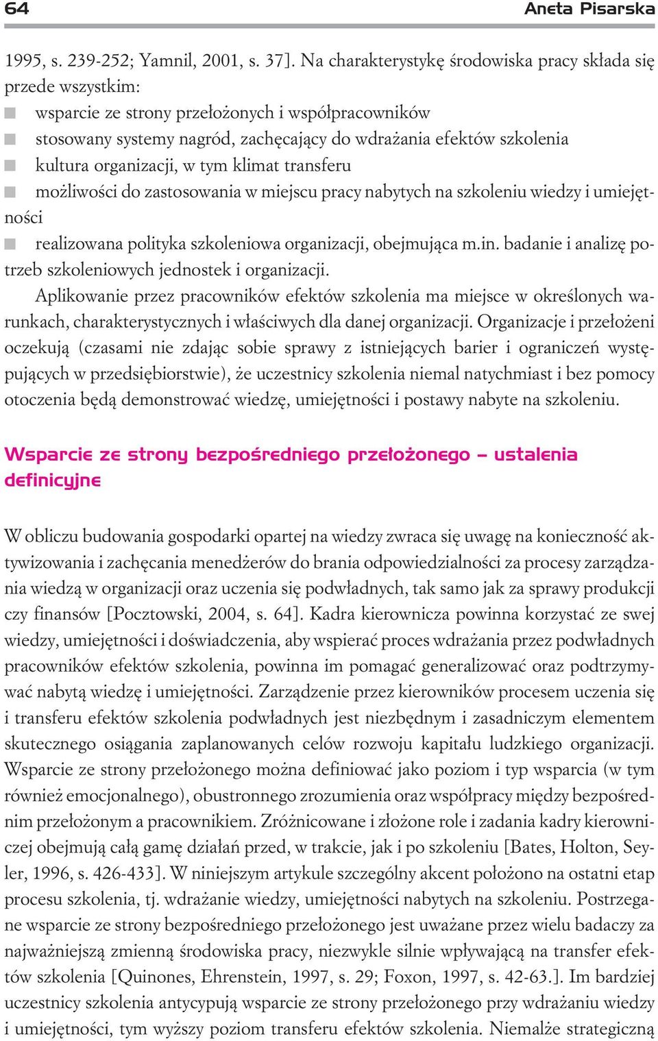 organizacji, w tym klimat transferu mo liwoœci do zastosowania w miejscupracy nabytych na szkoleniuwiedzy i umiejêtnoœci realizowana polityka szkoleniowa organizacji, obejmuj¹ca m.in.