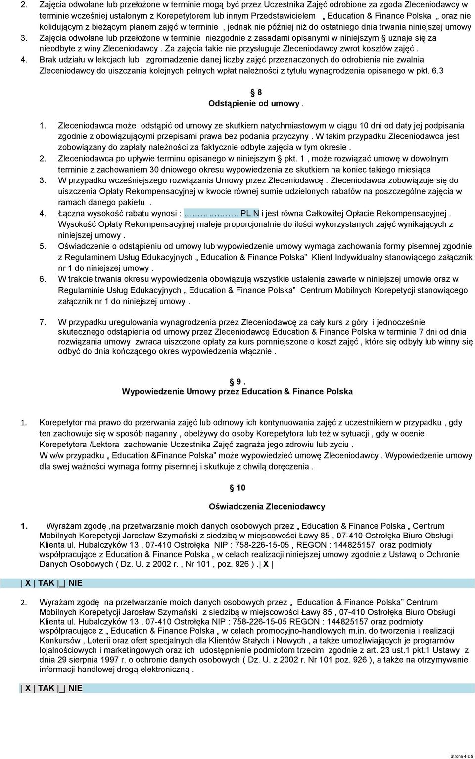 Zajęcia odwołane lub przełożone w terminie niezgodnie z zasadami opisanymi w niniejszym uznaje się za nieodbyte z winy Zleceniodawcy.