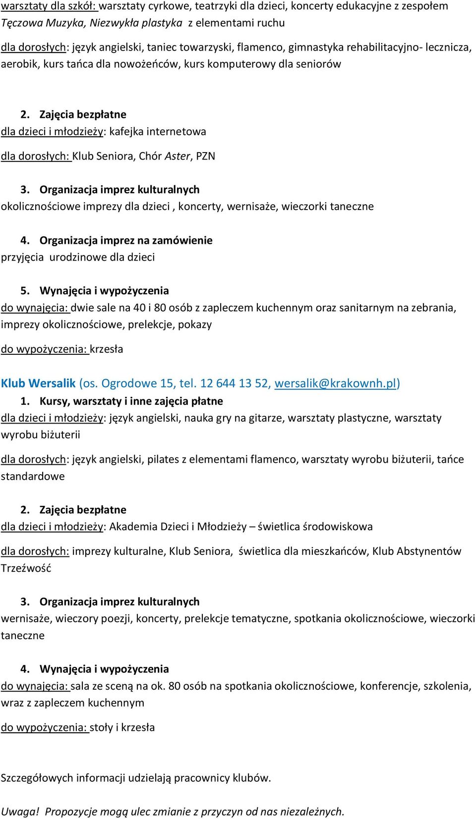 PZN okolicznościowe imprezy dla dzieci, koncerty, wernisaże, wieczorki taneczne przyjęcia urodzinowe dla dzieci do wynajęcia: dwie sale na 40 i 80 osób z zapleczem kuchennym oraz sanitarnym na