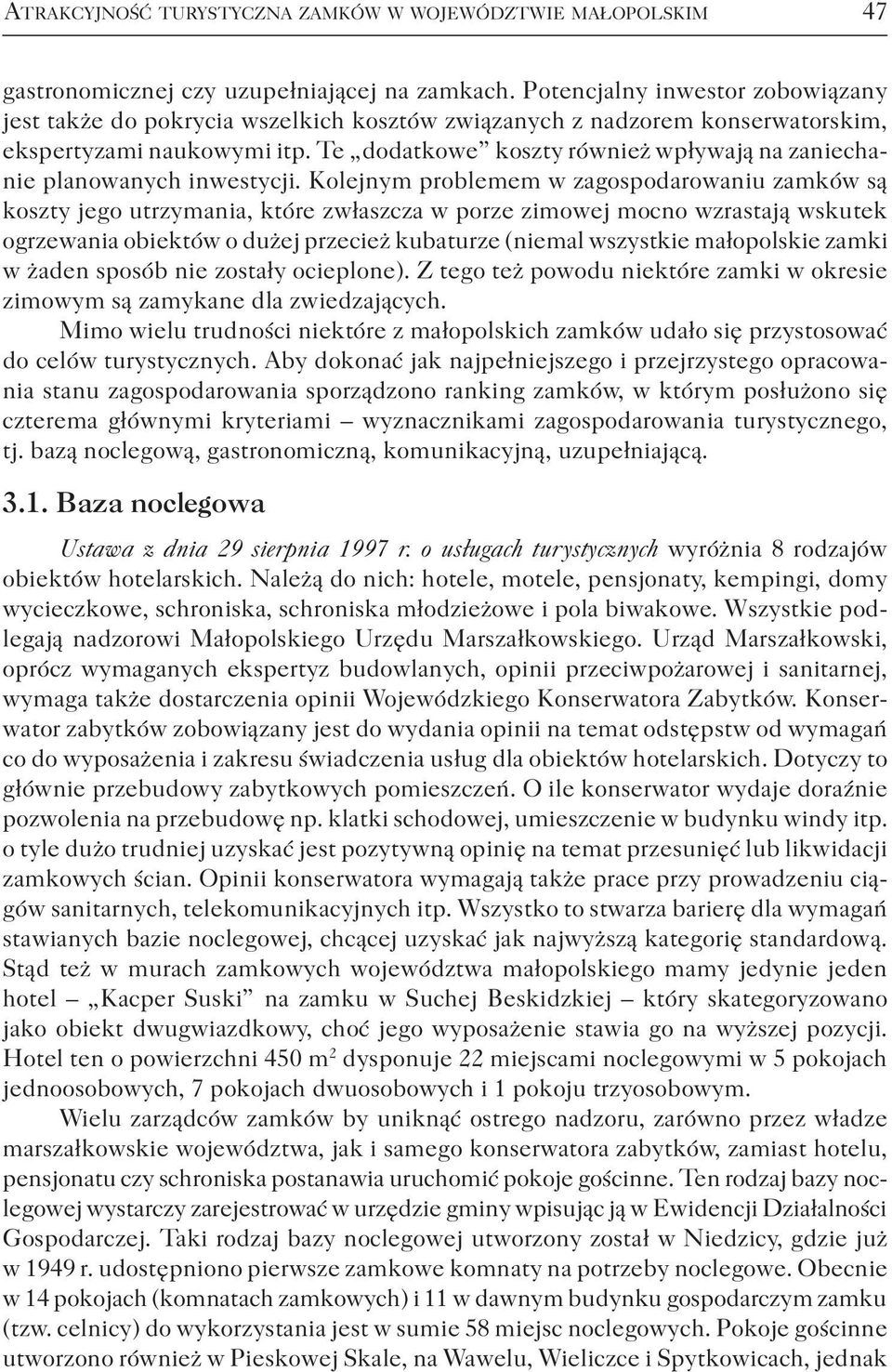 Te dodatkowe koszty również wpływają na zaniechanie planowanych inwestycji.