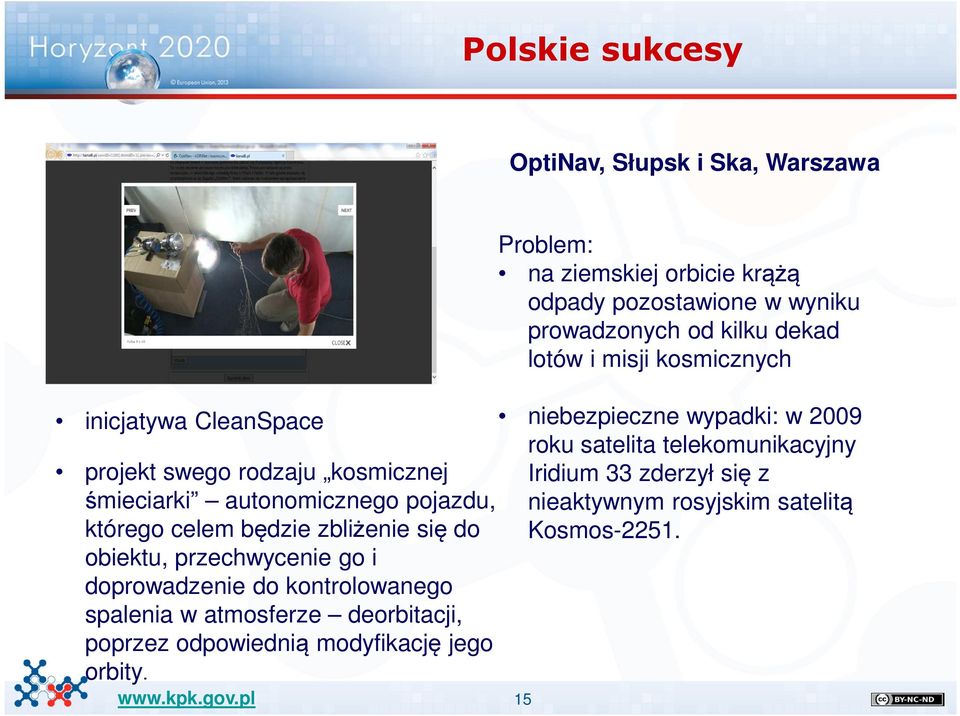 kosmicznej śmieciarki autonomicznego pojazdu, którego celem będzie zbliżenie się do obiektu, przechwycenie go i doprowadzenie do