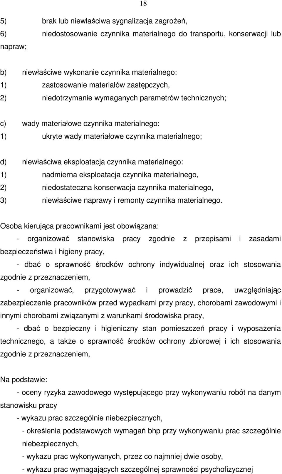 czynnika materialnego: 1) nadmierna eksploatacja czynnika materialnego, 2) niedostateczna konserwacja czynnika materialnego, 3) niewłaściwe naprawy i remonty czynnika materialnego.