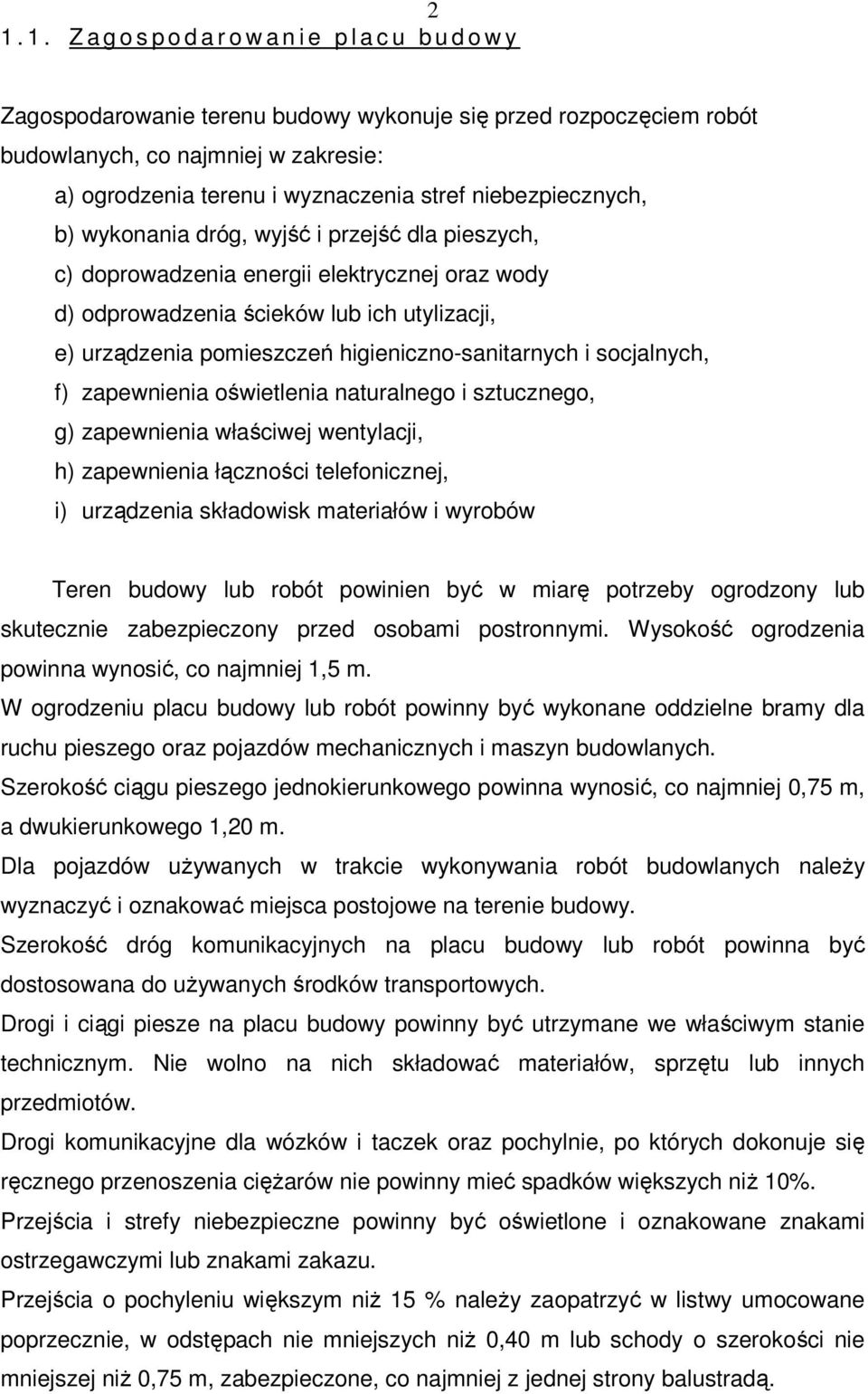 pomieszczeń higieniczno-sanitarnych i socjalnych, f) zapewnienia oświetlenia naturalnego i sztucznego, g) zapewnienia właściwej wentylacji, h) zapewnienia łączności telefonicznej, i) urządzenia