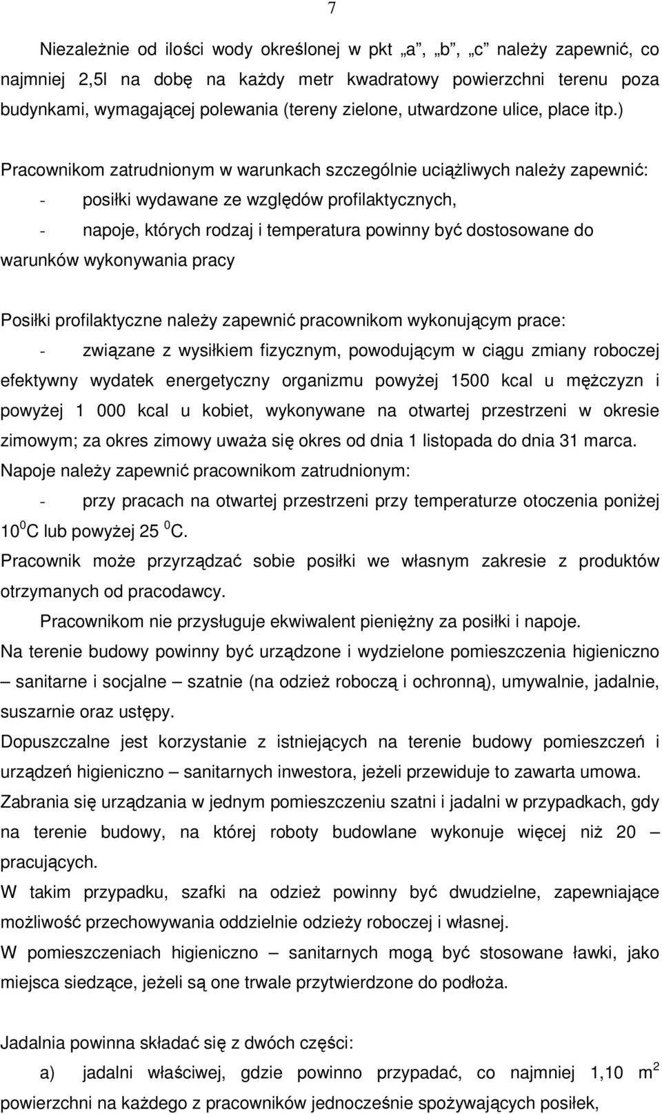 ) Pracownikom zatrudnionym w warunkach szczególnie uciążliwych należy zapewnić: - posiłki wydawane ze względów profilaktycznych, - napoje, których rodzaj i temperatura powinny być dostosowane do