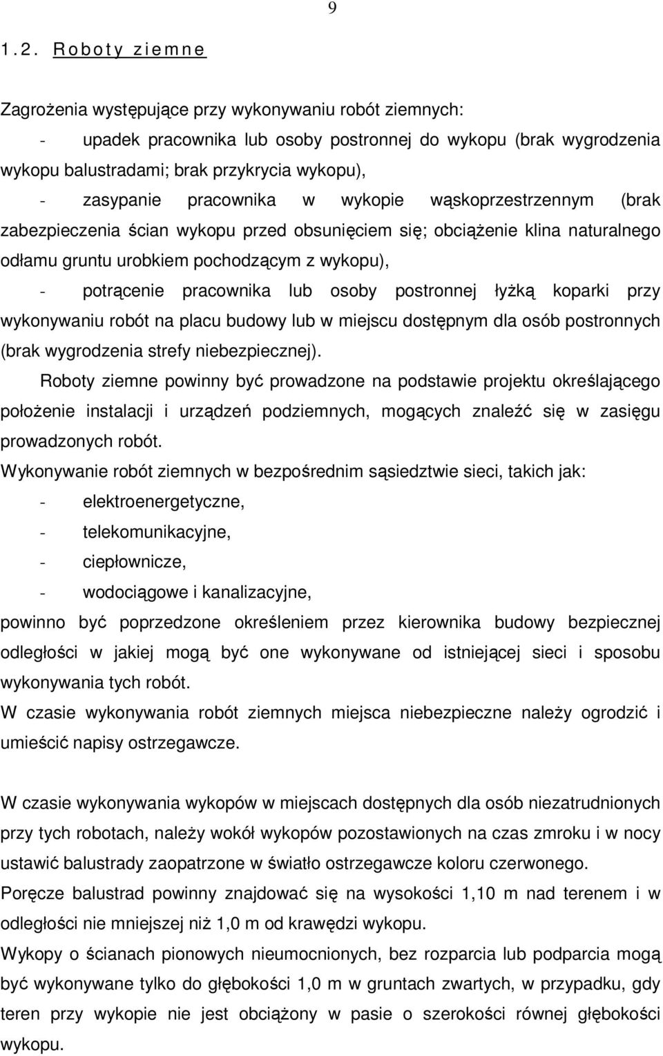 zasypanie pracownika w wykopie wąskoprzestrzennym (brak zabezpieczenia ścian wykopu przed obsunięciem się; obciążenie klina naturalnego odłamu gruntu urobkiem pochodzącym z wykopu), - potrącenie