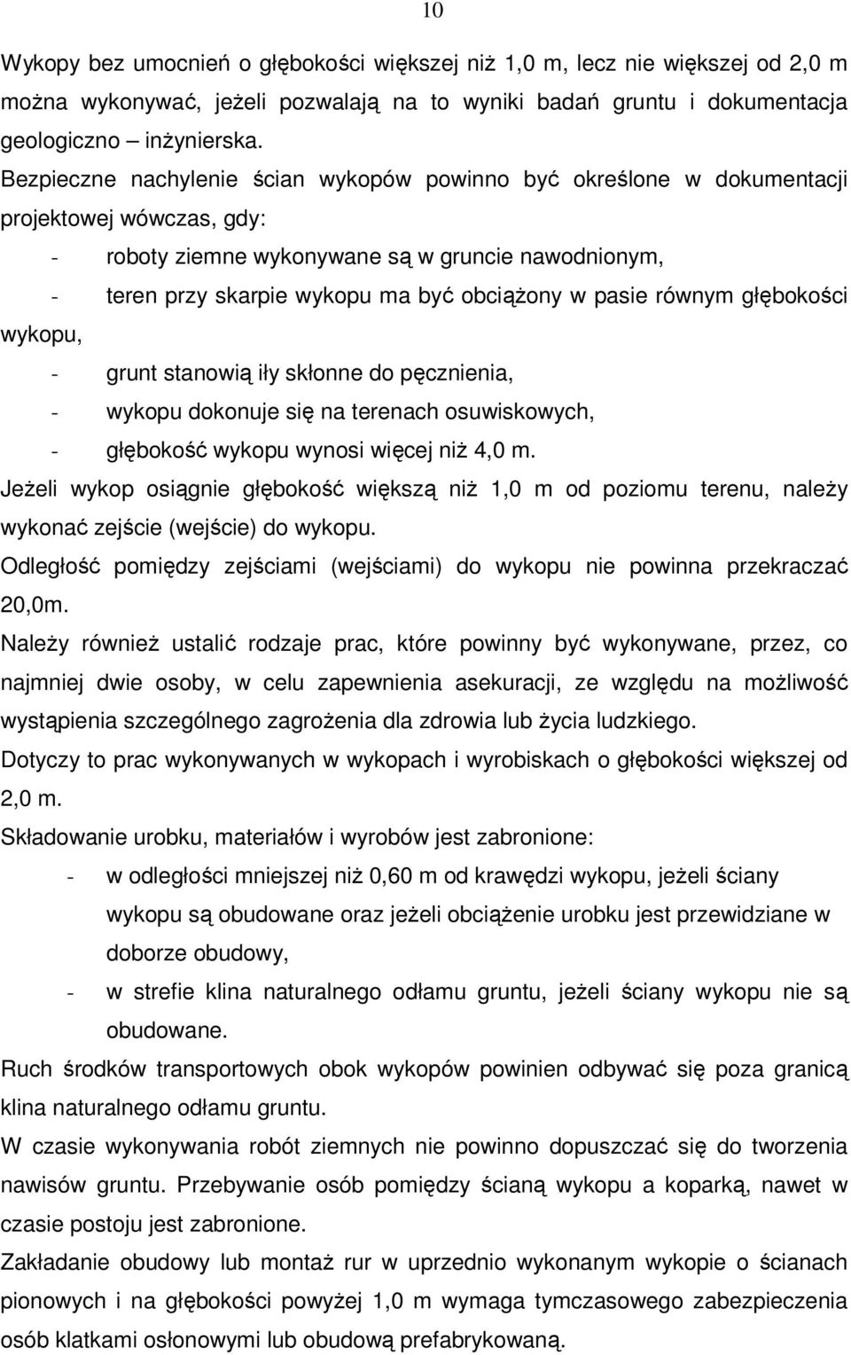 pasie równym głębokości wykopu, - grunt stanowią iły skłonne do pęcznienia, - wykopu dokonuje się na terenach osuwiskowych, - głębokość wykopu wynosi więcej niż 4,0 m.