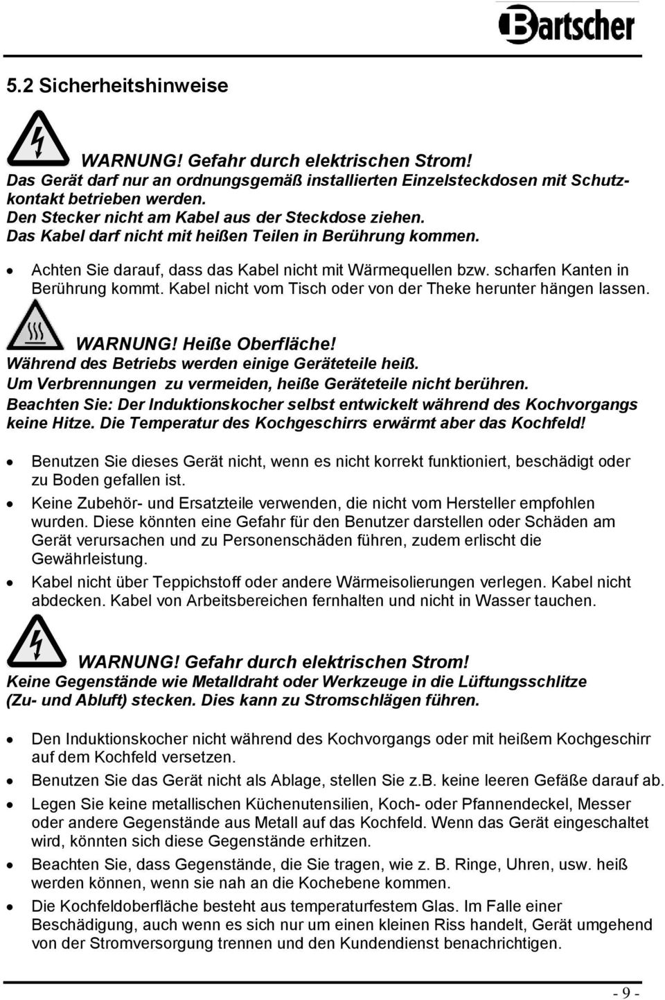 scharfen Kanten in Berührung kommt. Kabel nicht vom Tisch oder von der Theke herunter hängen lassen. WARNUNG! Heiße Oberfläche! Während des Betriebs werden einige Geräteteile heiß.