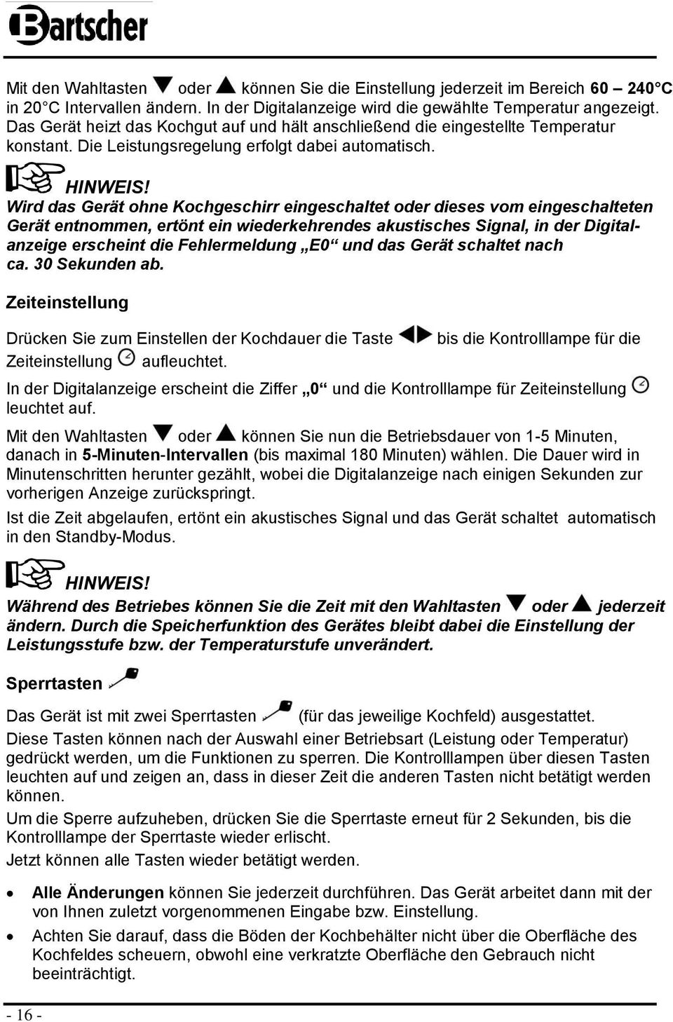 Wird das Gerät ohne Kochgeschirr eingeschaltet oder dieses vom eingeschalteten Gerät entnommen, ertönt ein wiederkehrendes akustisches Signal, in der Digitalanzeige erscheint die Fehlermeldung E0 und