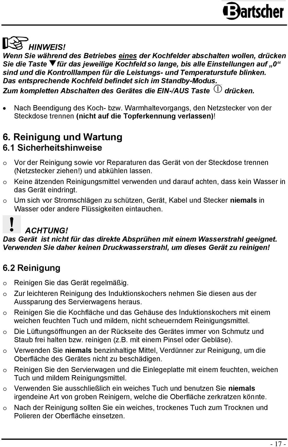 Leistungs- und Temperaturstufe blinken. Das entsprechende Kochfeld befindet sich im Standby-Modus. Zum kompletten Abschalten des Gerätes die EIN-/AUS Taste drücken. Nach Beendigung des Koch- bzw.