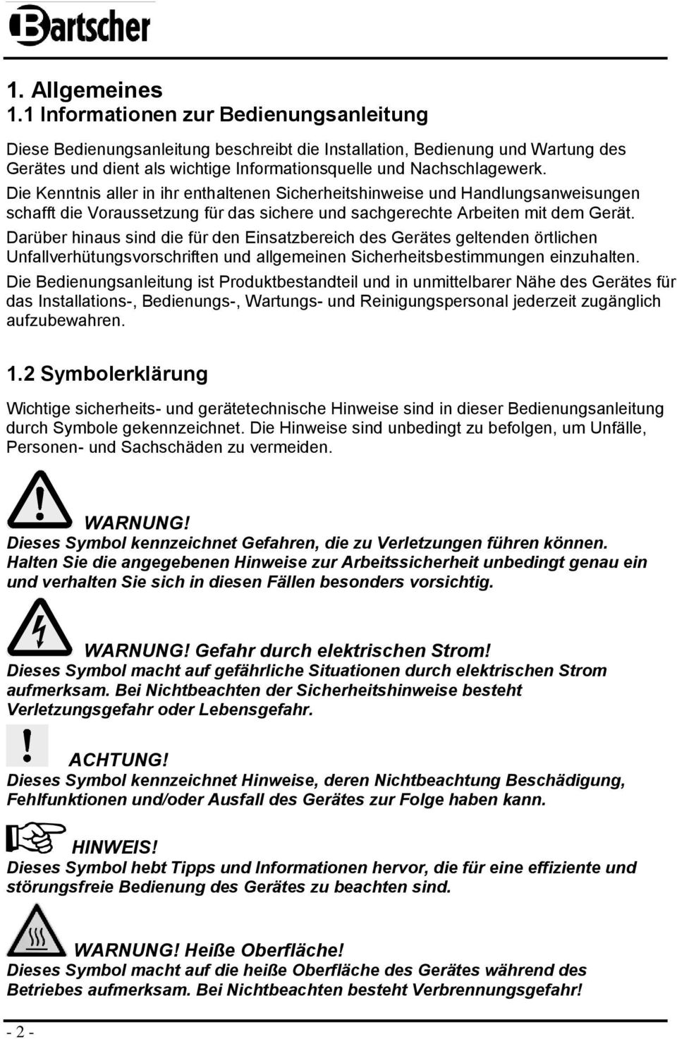 Die Kenntnis aller in ihr enthaltenen Sicherheitshinweise und Handlungsanweisungen schafft die Voraussetzung für das sichere und sachgerechte Arbeiten mit dem Gerät.