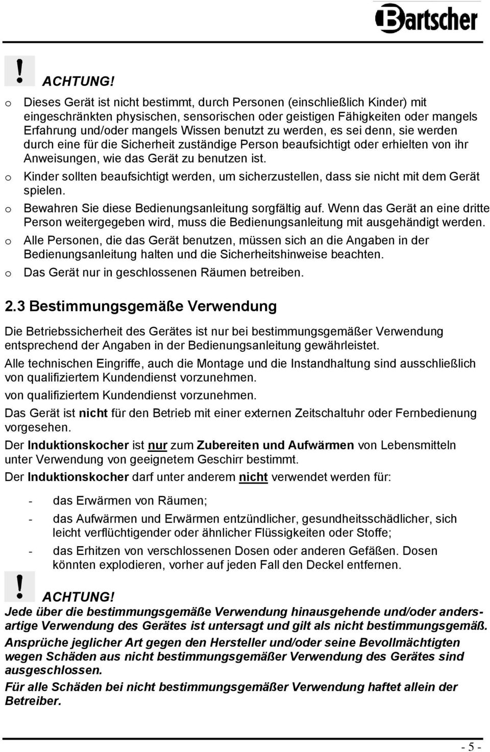 benutzt zu werden, es sei denn, sie werden durch eine für die Sicherheit zuständige Person beaufsichtigt oder erhielten von ihr Anweisungen, wie das Gerät zu benutzen ist.