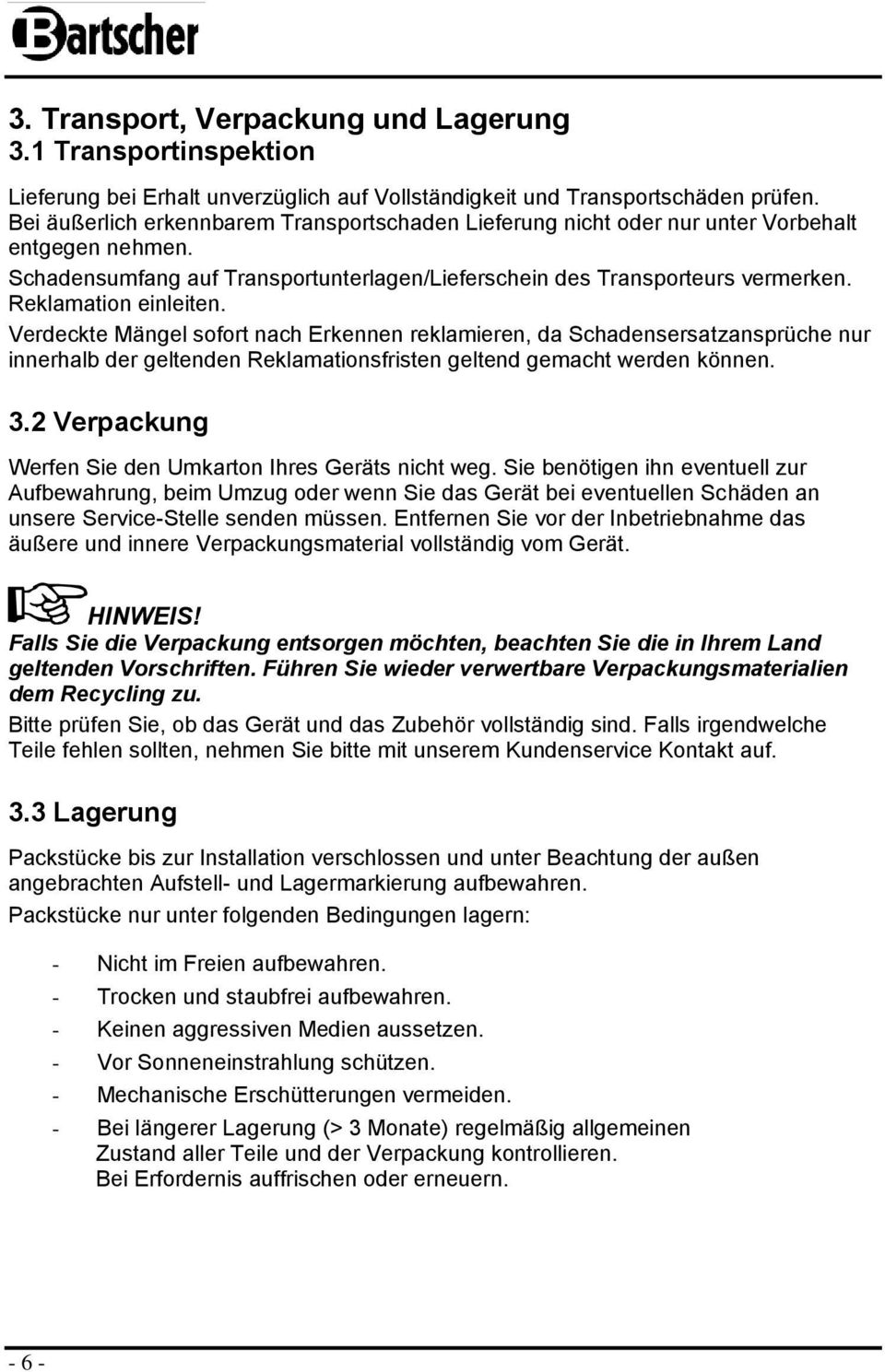 Reklamation einleiten. Verdeckte Mängel sofort nach Erkennen reklamieren, da Schadensersatzansprüche nur innerhalb der geltenden Reklamationsfristen geltend gemacht werden können. 3.