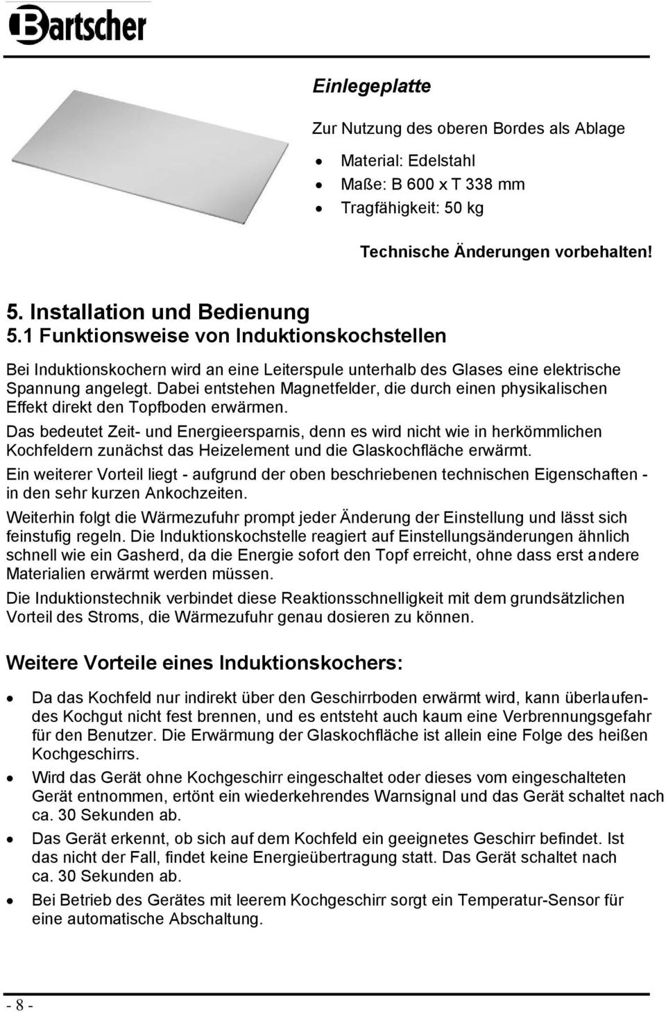 Dabei entstehen Magnetfelder, die durch einen physikalischen Effekt direkt den Topfboden erwärmen.