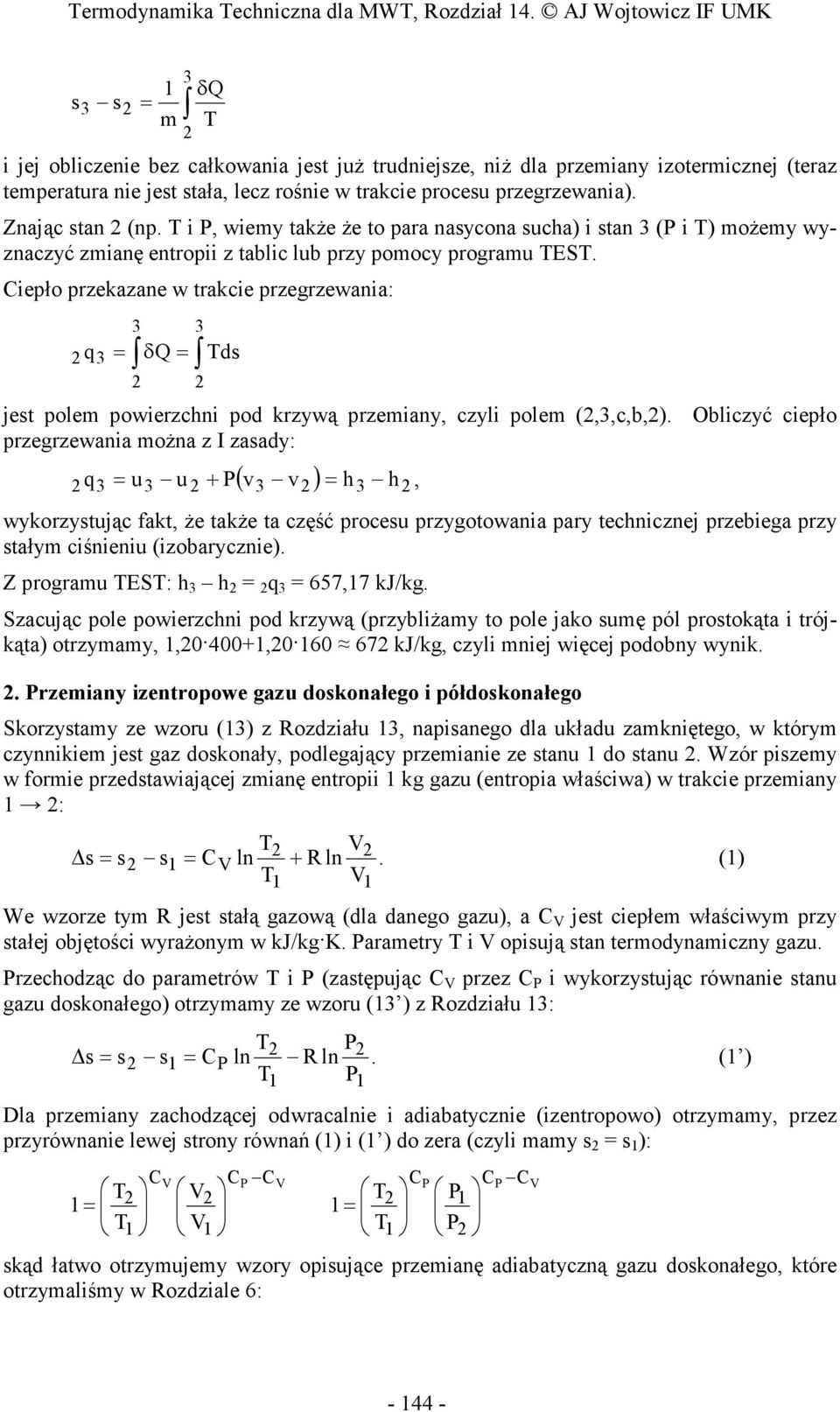 Znając stan (np., wemy takŝe Ŝe to para nasycona sucha) stan 3 ( ) moŝemy wyznaczyć zmanę entrop z tablc lub przy pomocy programu ES.