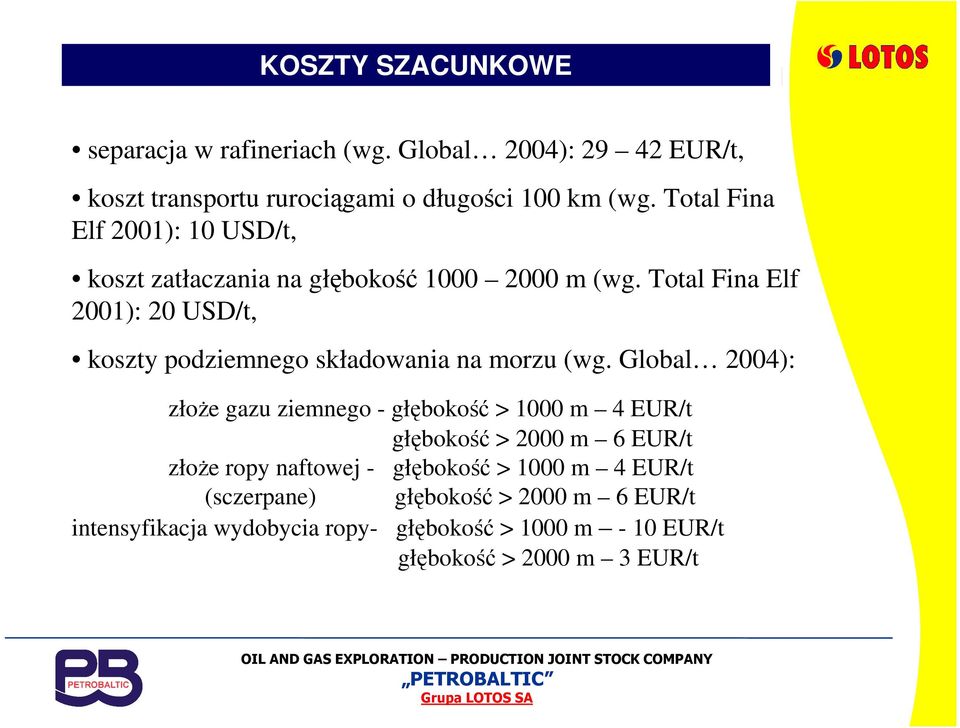 Total Fina Elf 2001): 20 USD/t, koszty podziemnego składowania na morzu (wg.