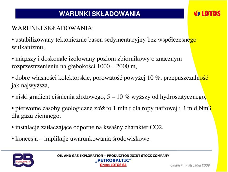 najwyŝsza, niski gradient ciśnienia złoŝowego, 5 10 % wyŝszy od hydrostatycznego, pierwotne zasoby geologiczne złóŝ to 1 mln t dla ropy naftowej i 3