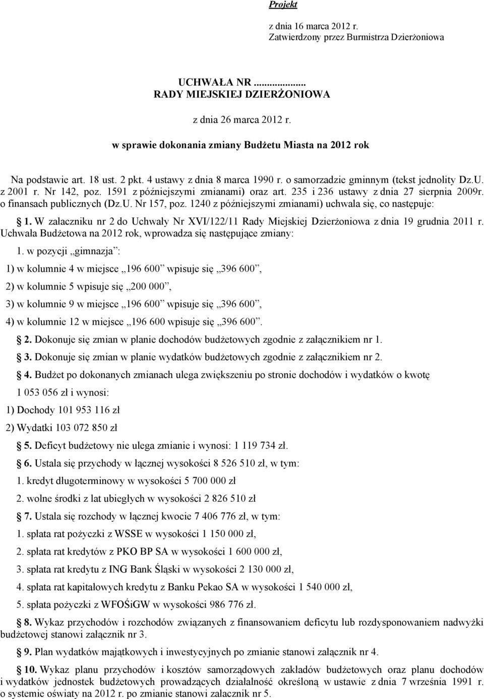 1591 z późniejszymi zmianami) oraz art. 235 i 236 ustawy z dnia 27 sierpnia 2009r. o finansach publicznych (Dz.U. Nr 157, poz. 1240 z późniejszymi zmianami) uchwala się, co następuje: 1.