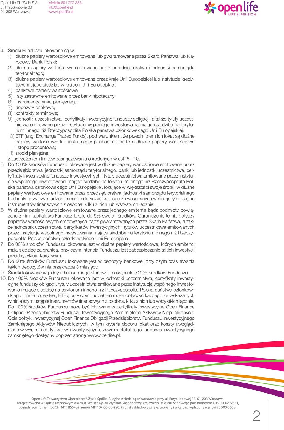 wartościowe; 5) listy zastawne emitowane przez bank hipoteczny; 6) instrumenty rynku pieniężnego; 7) depozyty bankowe; 8) kontrakty terminowe; 9) jednostki uczestnictwa i certyfikaty inwestycyjne