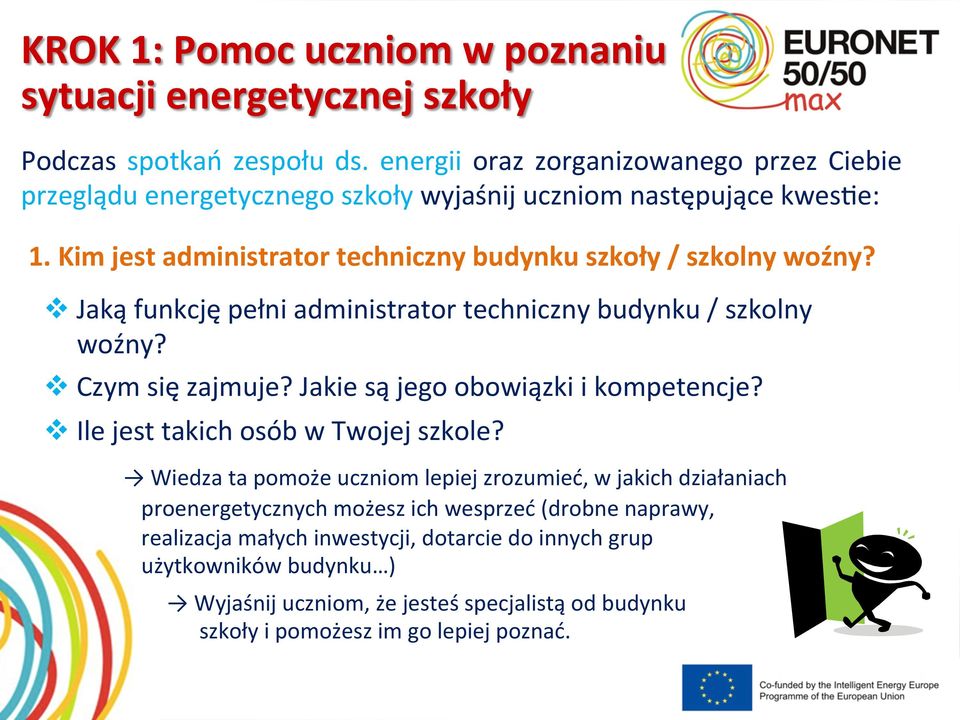 v Jaką funkcję pełni administrator techniczny budynku / szkolny woźny? v Czym się zajmuje? Jakie są jego obowiązki i kompetencje? v Ile jest takich osób w Twojej szkole?