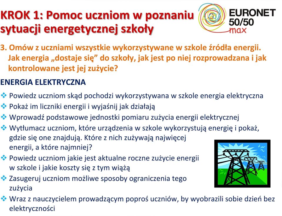 ENERGIA ELEKTRYCZNA v Powiedz uczniom skąd pochodzi wykorzystywana w szkole energia elektryczna v Pokaż im liczniki energii i wyjaśnij jak działają v Wprowadź podstawowe jednostki pomiaru zużycia