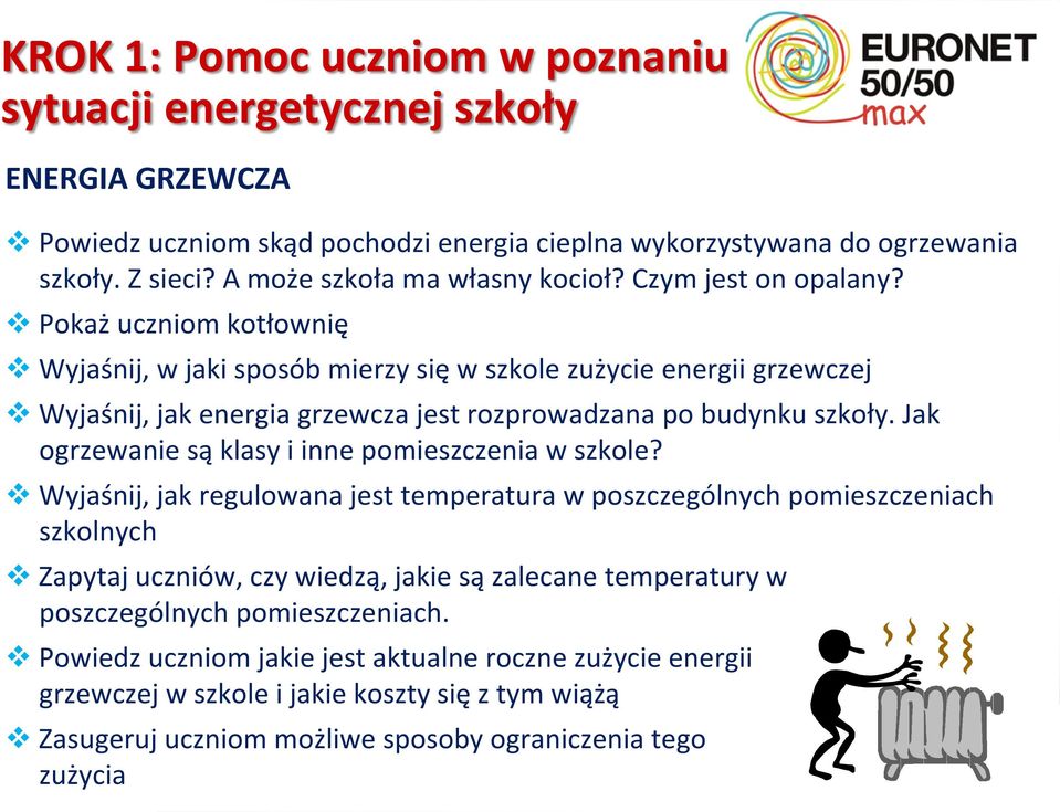 v Pokaż uczniom kotłownię v Wyjaśnij, w jaki sposób mierzy się w szkole zużycie energii grzewczej v Wyjaśnij, jak energia grzewcza jest rozprowadzana po budynku szkoły.