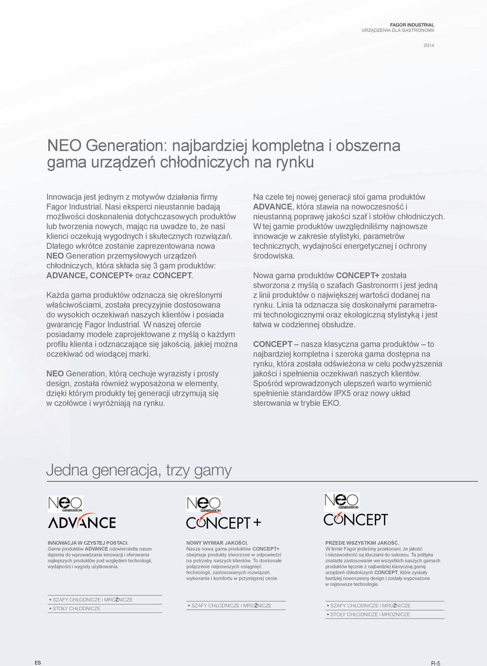 Dlatego wkrótce zostanie zaprezentowana nowa NEO Generation przemysłowych urządzeń chłodniczych, która składa się 3 gam produktów: ADVANCE, CONCEPT+ oraz CONCEPT.