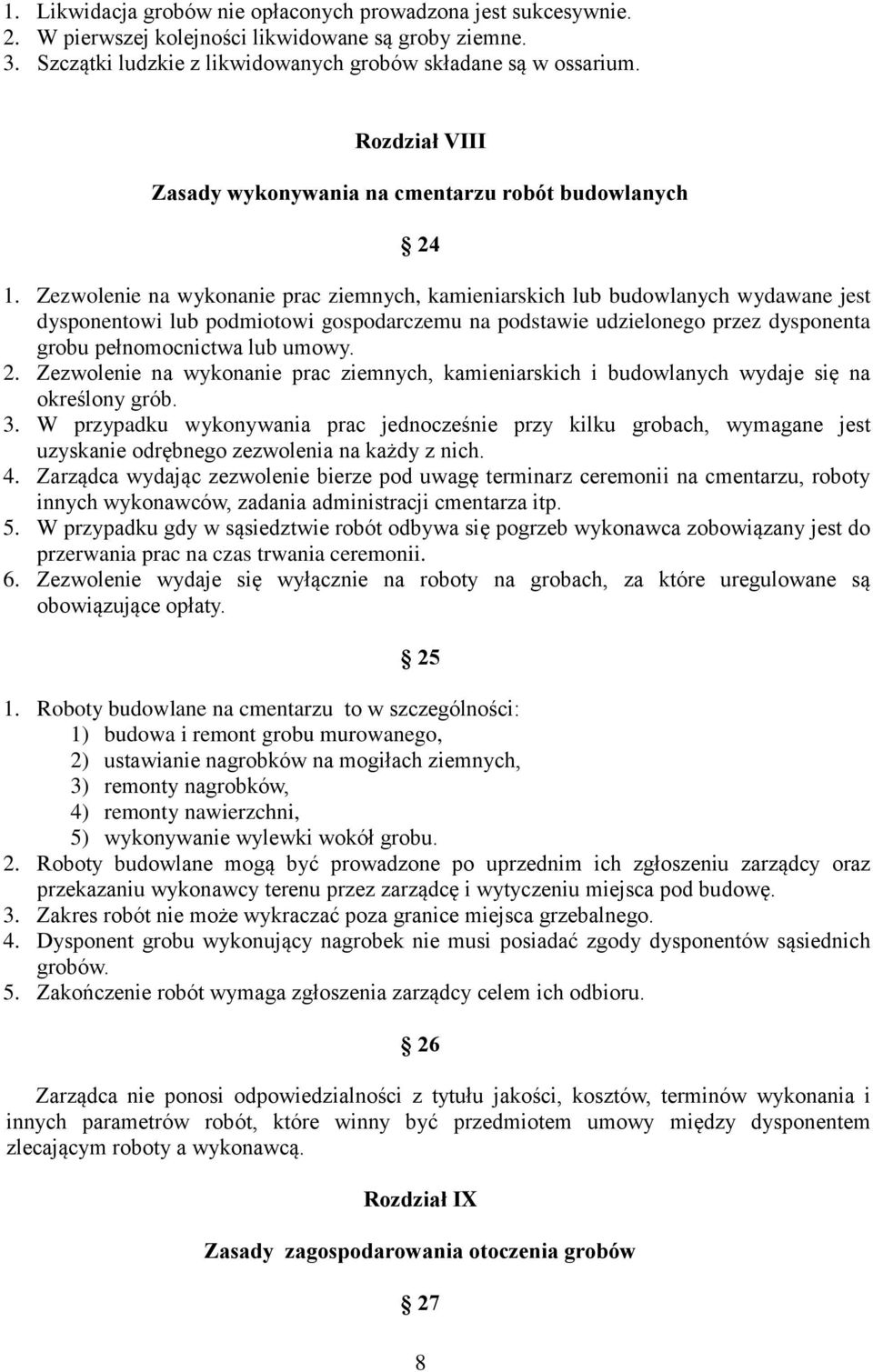 Zezwolenie na wykonanie prac ziemnych, kamieniarskich lub budowlanych wydawane jest dysponentowi lub podmiotowi gospodarczemu na podstawie udzielonego przez dysponenta grobu pełnomocnictwa lub umowy.