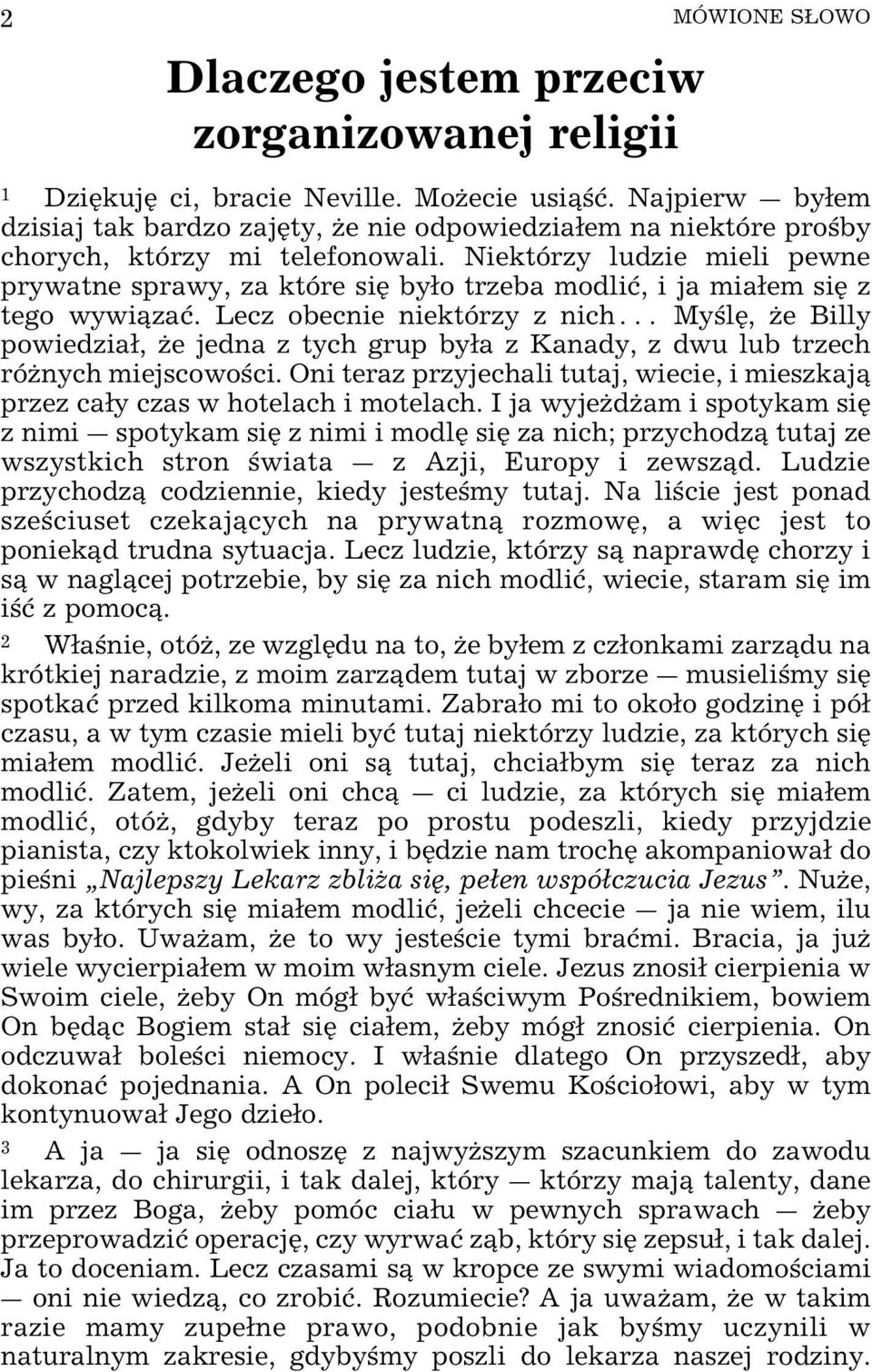 Niektórzy ludzie mieli pewne prywatne sprawy, za które siÿ byo trzeba modliø, i ja miaem siÿ z tego wywi zaø.