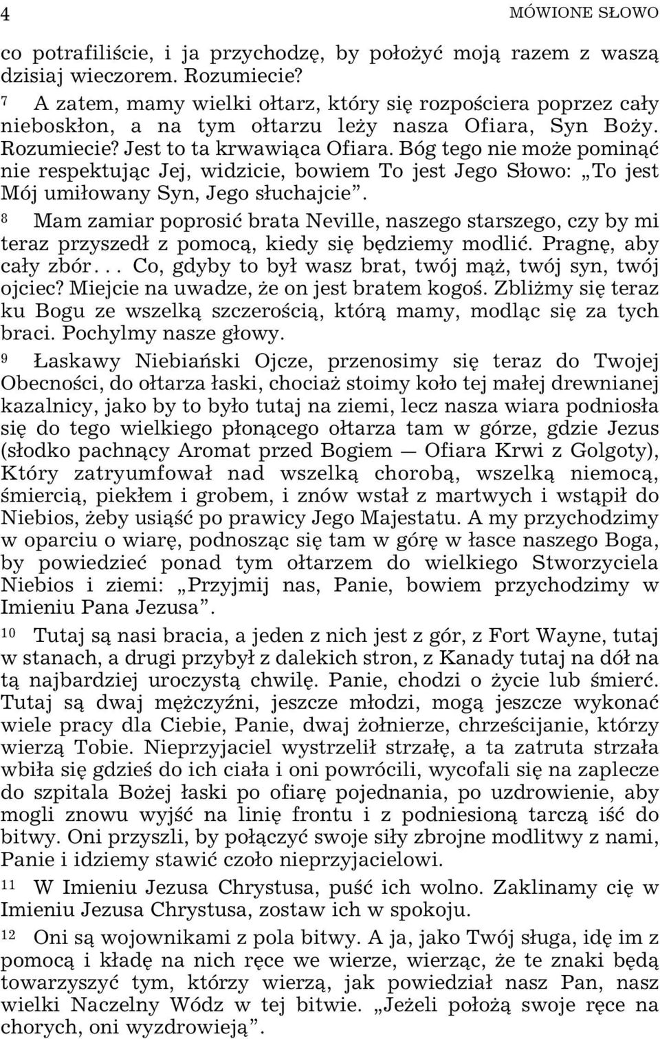 Bóg tego nie moœe pomin ø nie respektuj c Jej, widzicie, bowiem To jest Jego Sowo: To jest Mój umiowany Syn, Jego suchajcie.