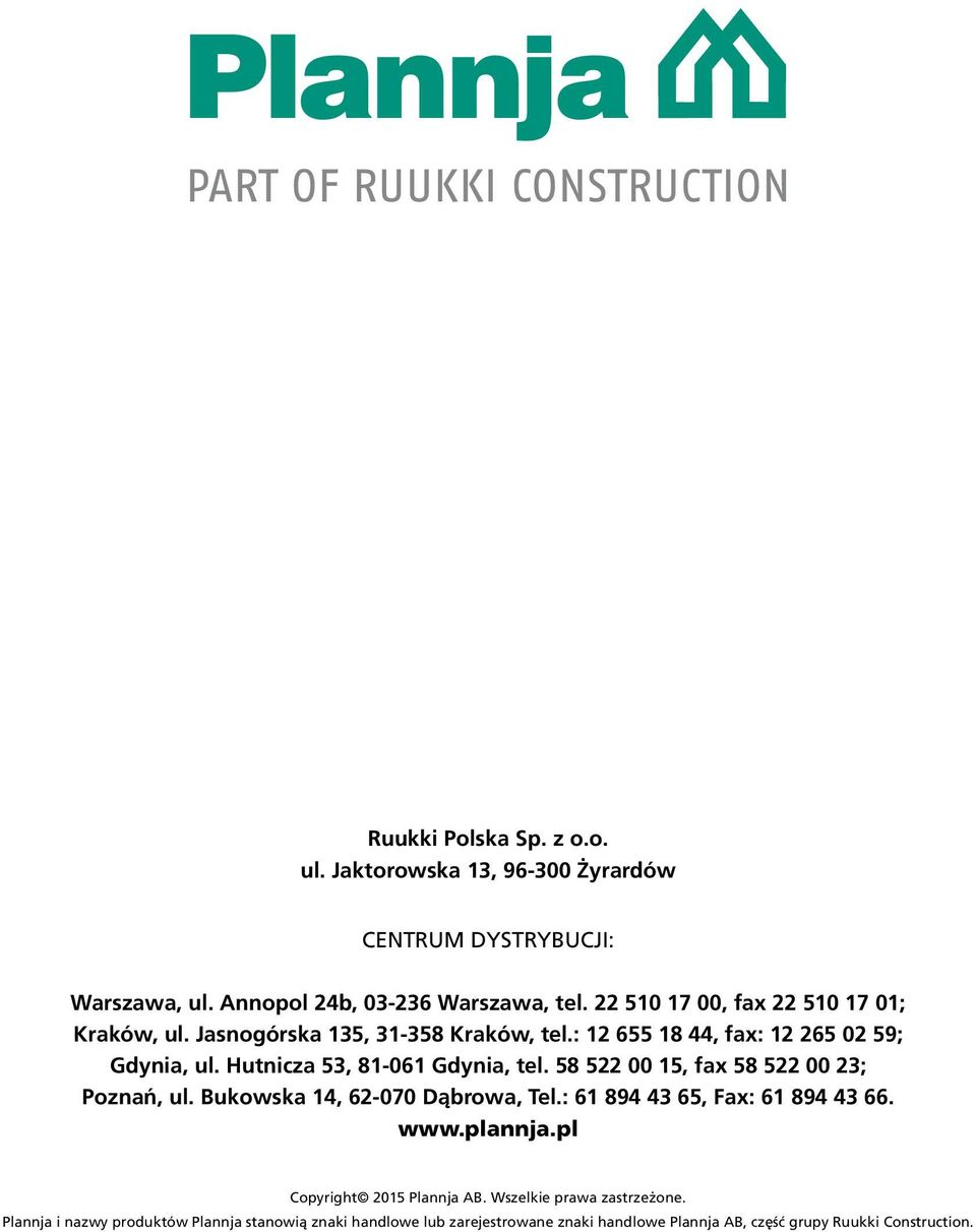 Hutnicza 53, 81-061 Gdynia, tel. 58 522 00 15, fax 58 522 00 23; Poznań, ul. Bukowska 14, 62-070 Dąbrowa, Tel.: 61 894 43 65, Fax: 61 894 43 66. www.