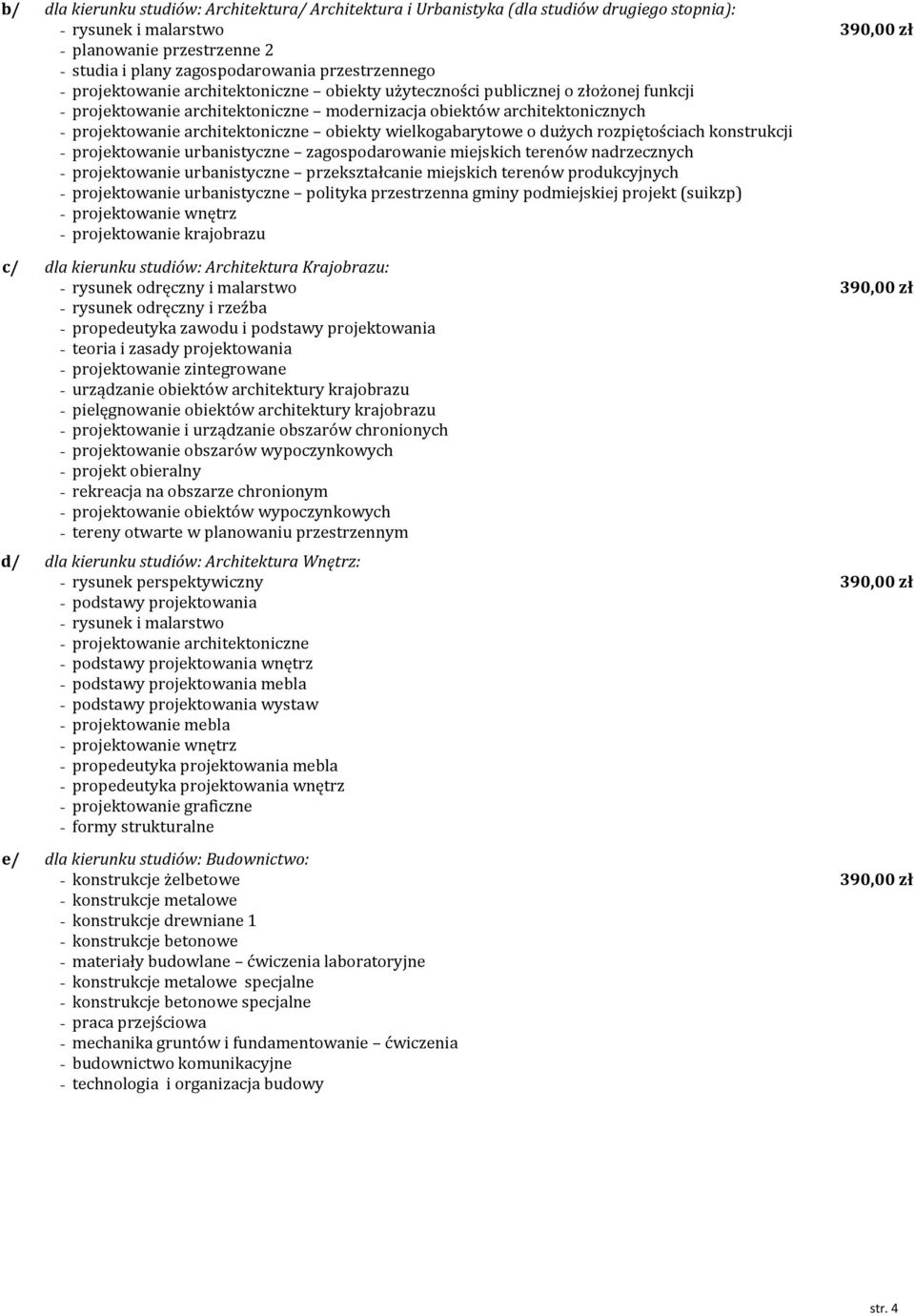 o dużych rozpiętościach konstrukcji - projektowanie urbanistyczne zagospodarowanie miejskich terenów nadrzecznych - projektowanie urbanistyczne przekształcanie miejskich terenów produkcyjnych -