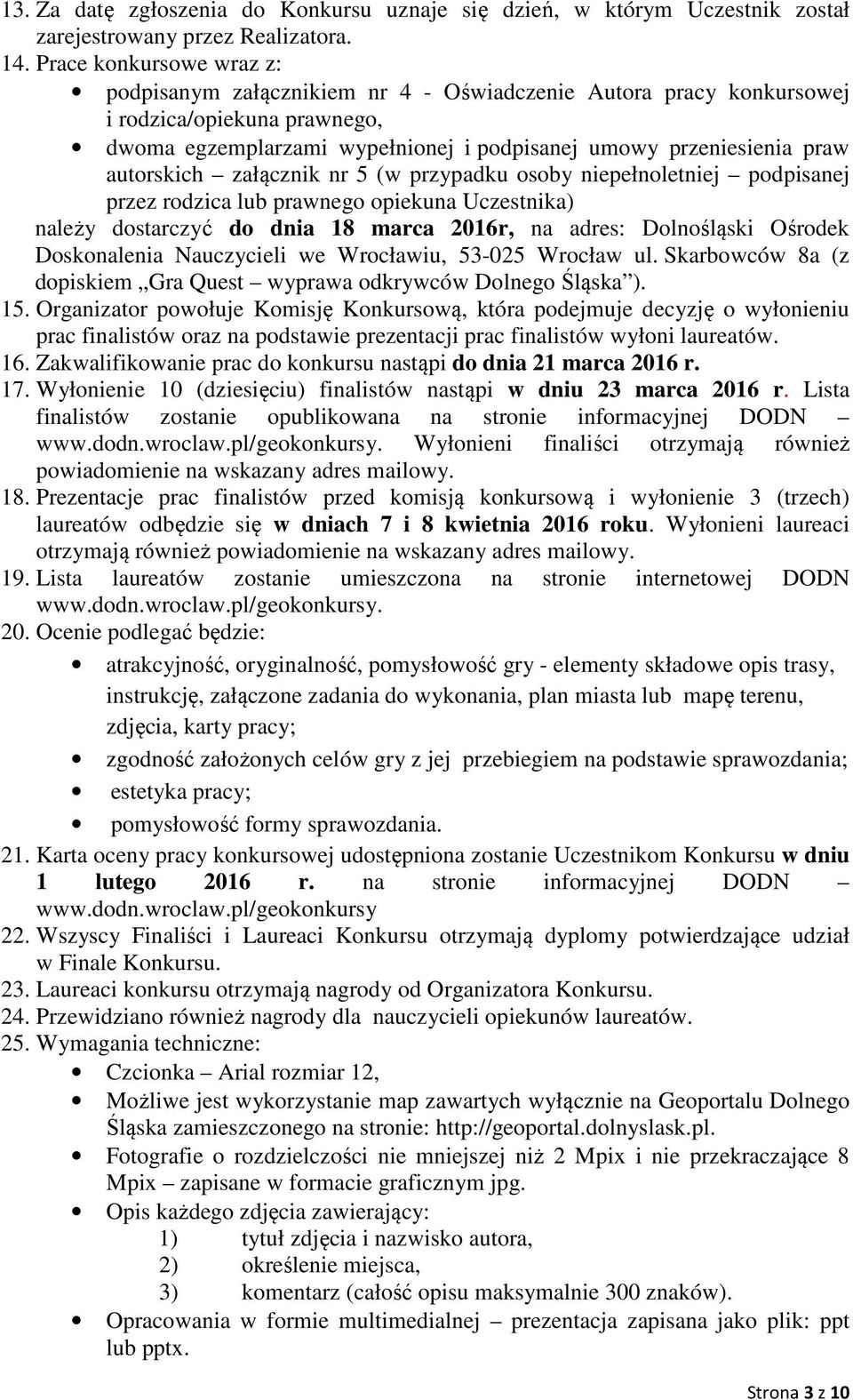 autorskich załącznik nr 5 (w przypadku osoby niepełnoletniej podpisanej przez rodzica lub prawnego opiekuna Uczestnika) należy dostarczyć do dnia 18 marca 2016r, na adres: Dolnośląski Ośrodek