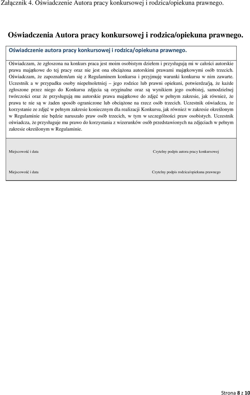 Oświadczam, że zgłoszona na konkurs praca jest moim osobistym dziełem i przysługują mi w całości autorskie prawa majątkowe do tej pracy oraz nie jest ona obciążona autorskimi prawami majątkowymi osób