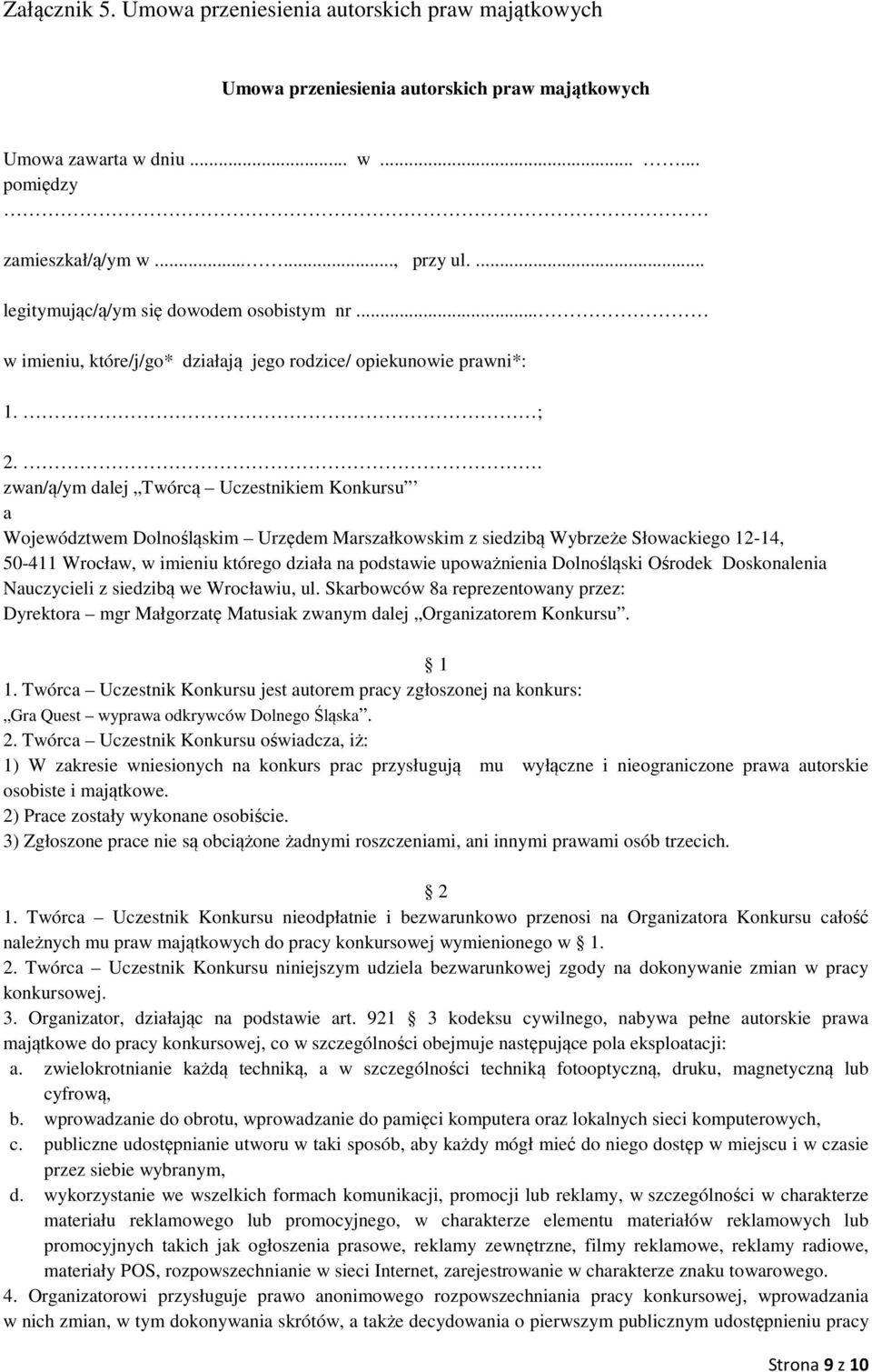 . zwan/ą/ym dalej Twórcą Uczestnikiem Konkursu a Województwem Dolnośląskim Urzędem Marszałkowskim z siedzibą Wybrzeże Słowackiego 12-14, 50-411 Wrocław, w imieniu którego działa na podstawie