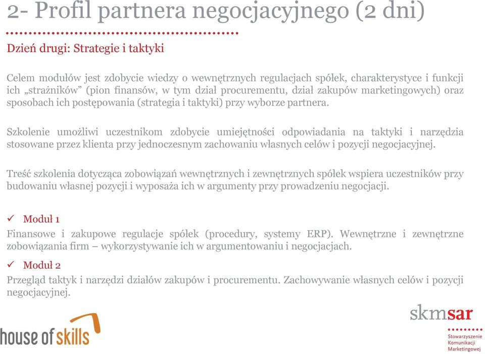 Szkolenie umożliwi uczestnikom zdobycie umiejętności odpowiadania na taktyki i narzędzia stosowane przez klienta przy jednoczesnym zachowaniu własnych celów i pozycji negocjacyjnej.