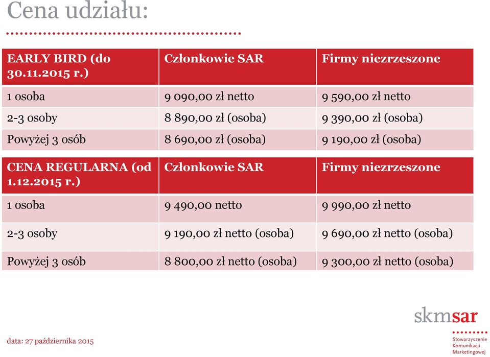 (osoba) Powyżej 3 osób 8 690,00 zł (osoba) 9 190,00 zł (osoba) CENA REGULARNA (od 1.12.2015 r.