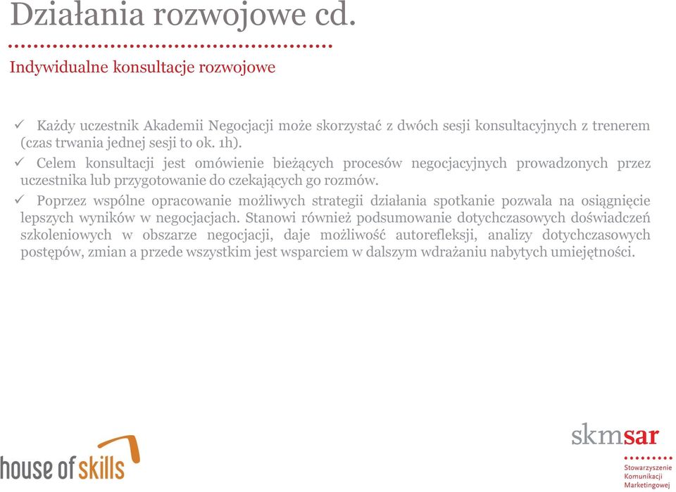 Celem konsultacji jest omówienie bieżących procesów negocjacyjnych prowadzonych przez uczestnika lub przygotowanie do czekających go rozmów.