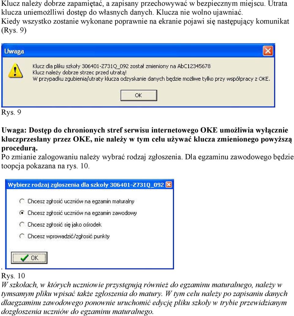 9 Uwaga: Dostęp do chronionych stref serwisu internetowego OKE umoŝliwia wyłącznie kluczprzesłany przez OKE, nie naleŝy w tym celu uŝywać klucza zmienionego powyŝszą procedurą.