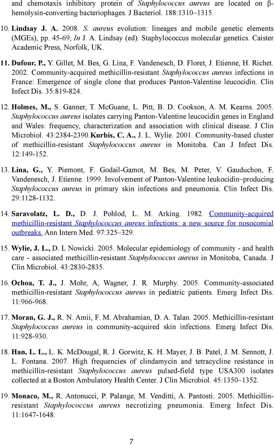 Community-acquired methicillin-resistant Staphylococcus aureus infections in France: Emergence of single clone that produces Panton-Valentine leucocidin. Clin Infect Dis. 35:819-824. 12. Holmes, M.