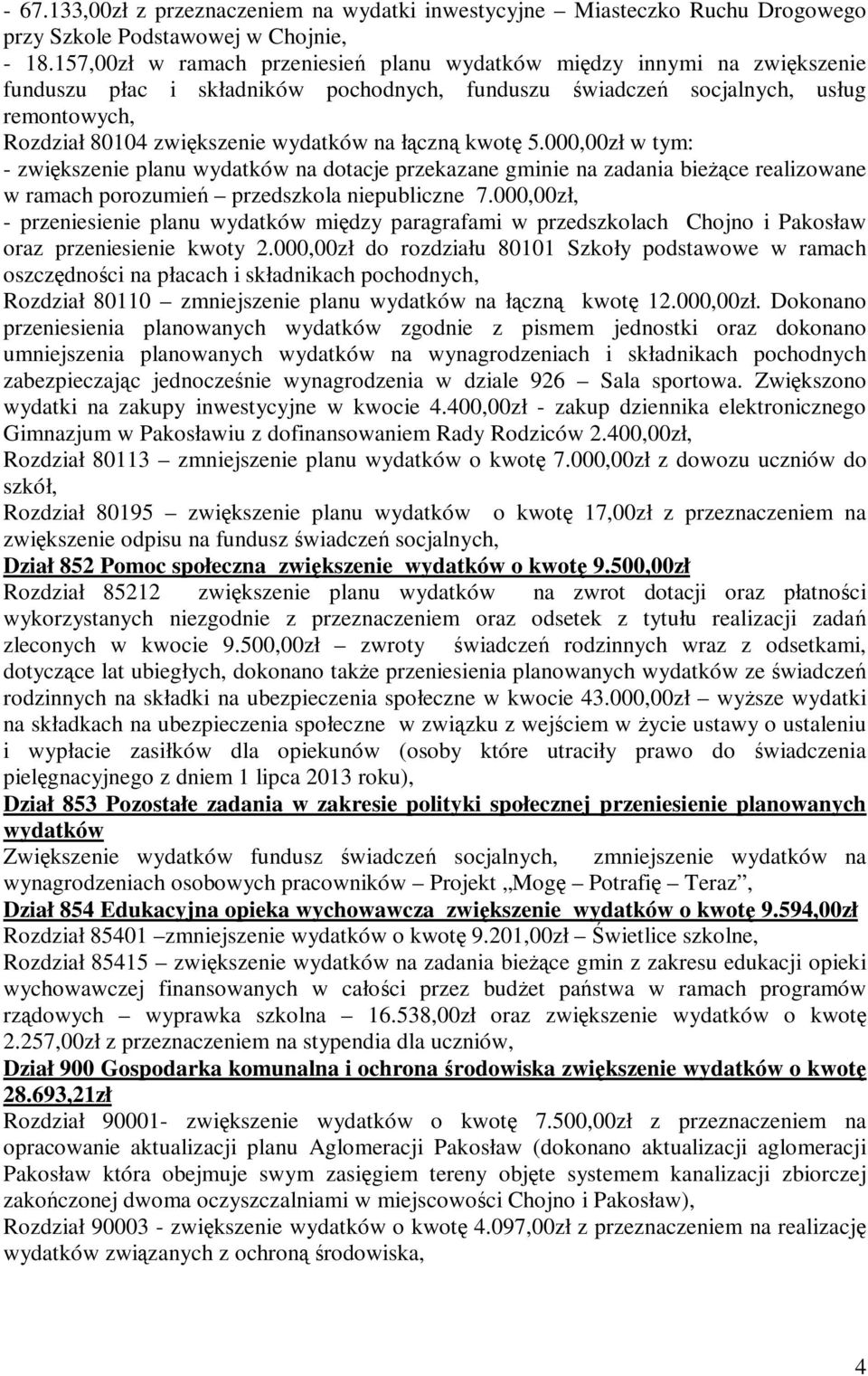 na łączną kwotę 5.000,00zł w tym: - zwiększenie planu wydatków na dotacje przekazane gminie na zadania bieżące realizowane w ramach porozumień przedszkola niepubliczne 7.