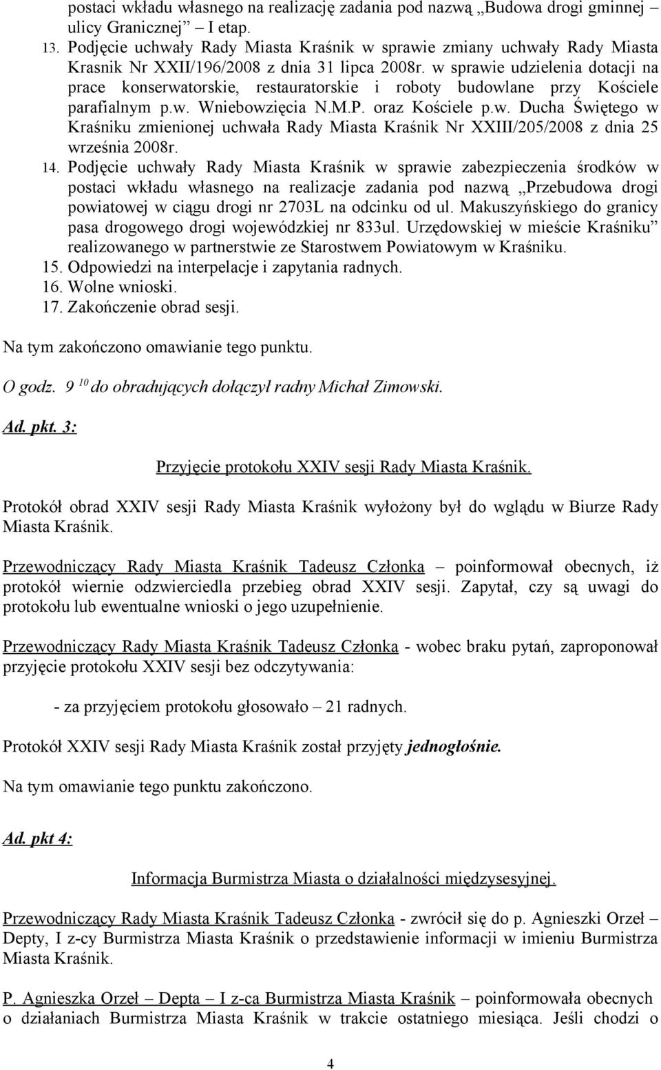 w sprawie udzielenia dotacji na prace konserwatorskie, restauratorskie i roboty budowlane przy Kościele parafialnym p.w. Wniebowzięcia N.M.P. oraz Kościele p.w. Ducha Świętego w Kraśniku zmienionej uchwała Rady Miasta Kraśnik Nr XXIII/205/2008 z dnia 25 września 2008r.