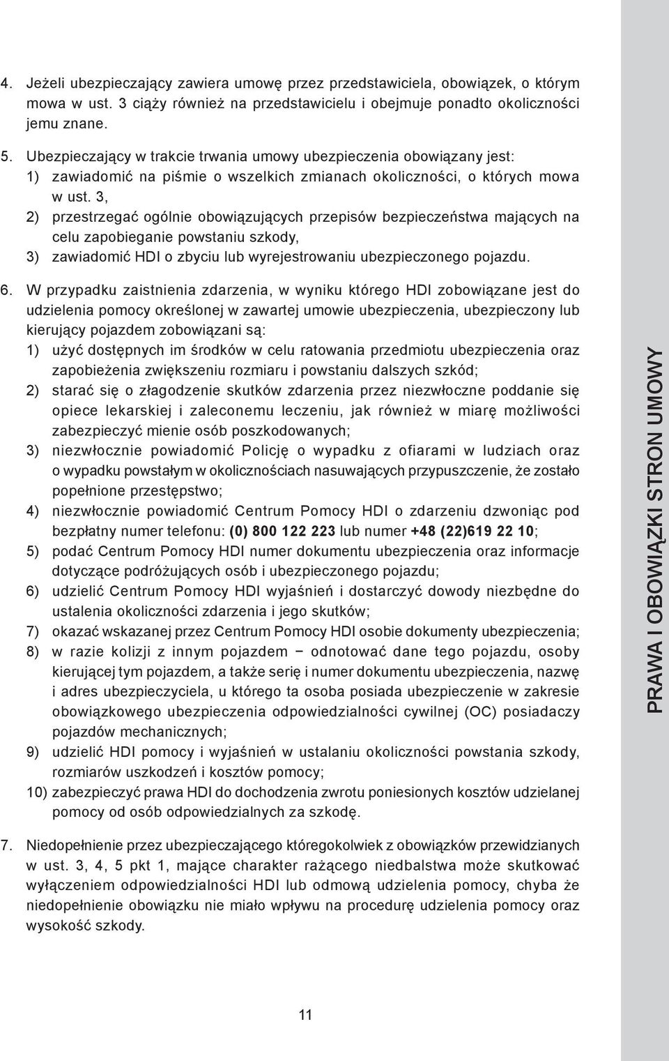 3, 2) przestrzegać ogólnie obowiązujących przepisów bezpieczeństwa mających na celu zapobieganie powstaniu szkody, 3) zawiadomić HDI o zbyciu lub wyrejestrowaniu ubezpieczonego pojazdu.