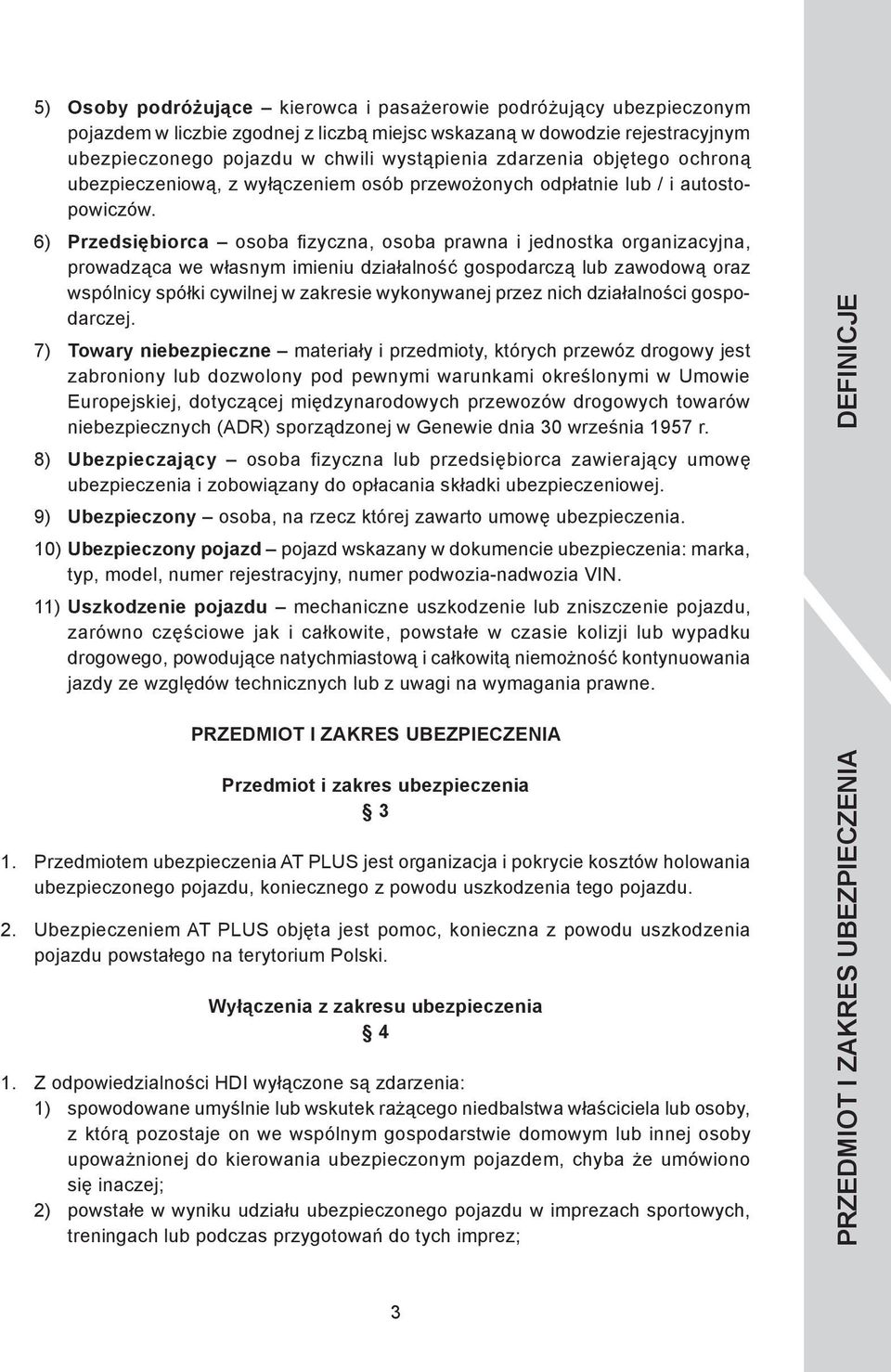 6) Przedsiębiorca osoba fizyczna, osoba prawna i jednostka organizacyjna, prowadząca we własnym imieniu działalność gospodarczą lub zawodową oraz wspólnicy spółki cywilnej w zakresie wykonywanej